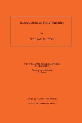 Bevezetés a tórikus fajtákba. (Am-131), 131. kötet - Introduction to Toric Varieties. (Am-131), Volume 131