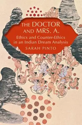 Az orvos és A. asszony: etika és ellen-etika egy indiai álomelemzésben - The Doctor and Mrs. A.: Ethics and Counter-Ethics in an Indian Dream Analysis