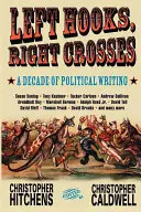 Balhorgok, jobb keresztek: Kiemelkedő pillanatok egy évtizednyi politikai verekedésből - Left Hooks, Right Crosses: Highlights from a Decade of Political Brawling