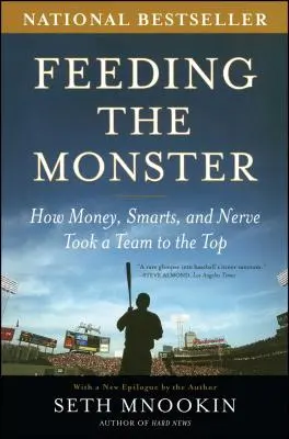 A szörnyeteg etetése: Hogyan juttatott a pénz, az okosság és az idegesség egy csapatot a csúcsra? - Feeding the Monster: How Money, Smarts, and Nerve Took a Team to the Top