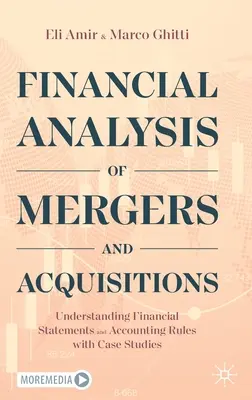 Az egyesülések és felvásárlások pénzügyi elemzése: A pénzügyi kimutatások és számviteli szabályok megértése esettanulmányokkal - Financial Analysis of Mergers and Acquisitions: Understanding Financial Statements and Accounting Rules with Case Studies