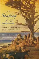 Shaping the Shoreline: Halászat és turizmus a Monterey-parton - Shaping the Shoreline: Fisheries and Tourism on the Monterey Coast