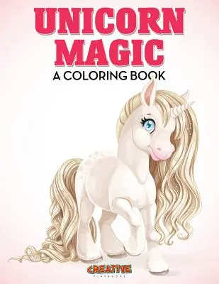 Egyszarvú varázslat: Színezőkönyv - Unicorn Magic: A Coloring Book