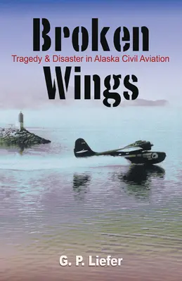 Törött szárnyak: Tragédia és katasztrófa az alaszkai polgári repülésben - Broken Wings: Tragedy & Disaster in Alaska Civil Aviation