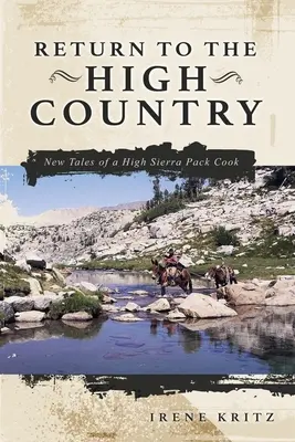 Visszatérés a Felvidékre: Egy High Sierra-i falkafőző új történetei - Return to the High Country: New Tales of a High Sierra Pack Cook