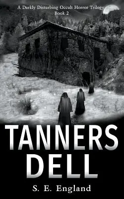 Tanners Dell: Egy sötét, nyugtalanító okkult horrorregény - Tanners Dell: A Darkly Disturbing Occult Horror Novel