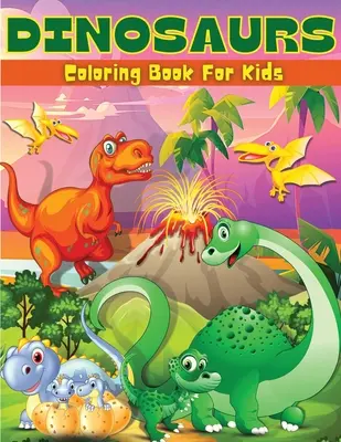 Dinoszauruszok színezőkönyv gyerekeknek: Fun Dinosaur Coloring & Activity Book For Kids Dinosaur Coloring Pages For Boys & Girls Ages 4-8, 6-9 Big Illustrati - Dinosaurs Coloring Book For Kids: Fun Dinosaur Coloring & Activity Book For Kids Dinosaur Coloring Pages For Boys & Girls Ages 4-8, 6-9 Big Illustrati