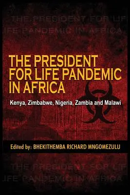 Az elnök az életért járvány: Kenya, Zimbabwe, Nigéria, Zambia és Malawi - The President for Life Pandemic: Kenya, Zimbabwe, Nigeria, Zambia and Malawi