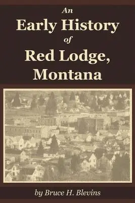 A montanai Red Lodge korai története - An Early History of Red Lodge, Montana