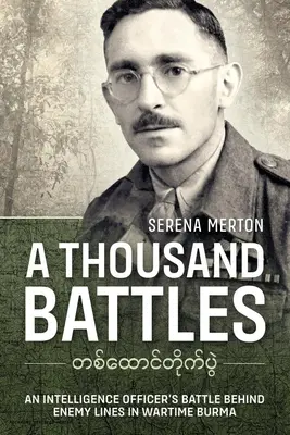 Ezer csata: Egy hírszerző tiszt harca az ellenséges vonalak mögött a háborús Burmában - A Thousand Battles: An Intelligence Officer's Battle Behind Enemy Lines in Wartime Burma