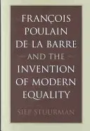 Franois Poulain de la Barre és a modern egyenlőség feltalálása - Franois Poulain de la Barre and the Invention of Modern Equality