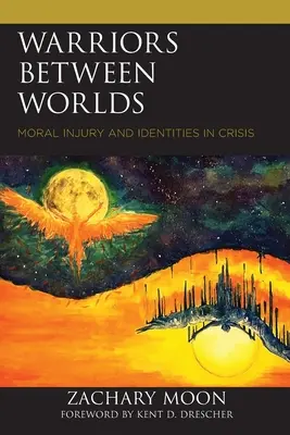 Világok közötti harcosok: erkölcsi sérülés és identitások válságban - Warriors between Worlds: Moral Injury and Identities in Crisis