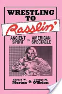 Birkózásból Rasslin': Az ősi sporttól az amerikai látványosságig - Wrestling to Rasslin': Ancient Sport to American Spectacle