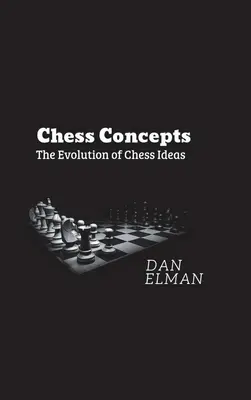 Sakkfogalmak: A sakkötletek fejlődése - Chess Concepts: The Evolution of Chess Ideas