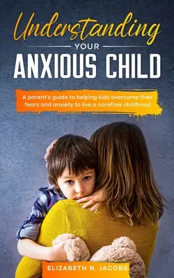 Szorongó gyermeked megértése - Understanding Your Anxious Child