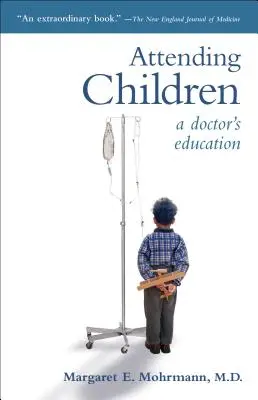 Gyermekekkel való foglalkozás: Egy orvos oktatása - Attending Children: A Doctor's Education