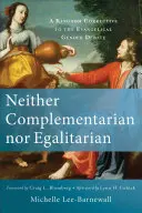 Sem komplementer, sem egalitárius: A Kingdom Corrective to the Evangelical Gender Debate (Egy királyságbeli korrekció az evangélikus nemek közötti vitához) - Neither Complementarian Nor Egalitarian: A Kingdom Corrective to the Evangelical Gender Debate