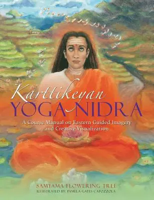 Karttikeyan Yoga Nidra: Tanfolyam kézikönyv a keleti irányított képalkotásról és a kreatív vizualizációról - Karttikeyan Yoga Nidra: A Course Manual on Eastern Guided Imagery and Creative Visualization