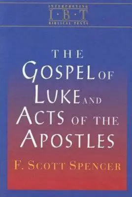 Lukács evangéliuma és az Apostolok cselekedetei: A bibliai szövegek értelmezése sorozat - The Gospel of Luke and Acts of the Apostles: Interpreting Biblical Texts Series