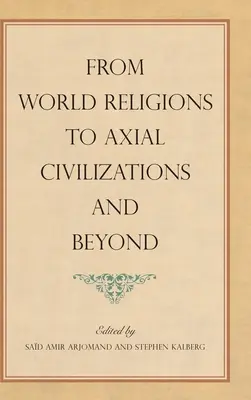 A világvallásoktól a tengelyen túli civilizációkig és tovább - From World Religions to Axial Civilizations and Beyond