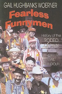 Félelmet nem ismerő mókamesterek: A rodeóbohóc története - Fearless Funnymen: The History of the Rodeo Clown