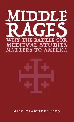 Középső harcok: Miért fontos Amerikának a középkori tanulmányokért folytatott csata - Middle Rages: Why The Battle For Medieval Studies Matters To America