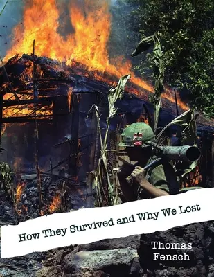 Hogyan élték túl és miért vesztettük el: Központi Hírszerző Ügynökség elemzése, 1966: A vietnami kommunisták kitartási szándéka - How They Survived and Why We Lost: Central Intelligence Agency Analysis, 1966: The Vietnamese Communists' Will to Persist