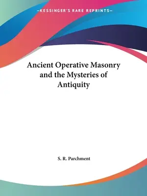 Az ősi operatív szabadkőművesség és az ókor misztériumai - Ancient Operative Masonry and the Mysteries of Antiquity