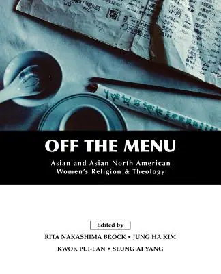 Off the Menu: Ázsiai és ázsiai észak-amerikai nők vallása és teológiája - Off the Menu: Asian and Asian North American Women's Religion and Theology