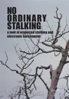 Nem hétköznapi zaklatás: a szervezett zaklatás és az elektronikus zaklatás vizsgálata - No Ordinary Stalking: a look at organized stalking and electronic harassment