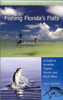 Florida lapos partjainak horgászata: A Guide to Bonefish, Tarpon, Permit, and Much More - Fishing Florida's Flats: A Guide to Bonefish, Tarpon, Permit, and Much More