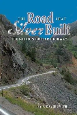 Az út, amit ezüst épített - A millió dolláros autópálya - The Road That Silver Built - The Million Dollar Highway