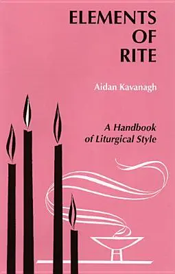 A rítus elemei: A liturgikus stílus kézikönyve - Elements of Rite: A Handbook of Liturgical Style