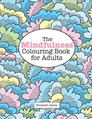 A MINDFULNESS színezőkönyv felnőtteknek - The MINDFULNESS Colouring Book for Adults