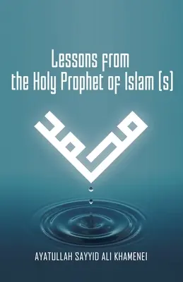 Az iszlám szent prófétájának (S) tanulságai - Lessons from the Holy Prophet of Islam (S)