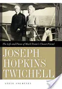 Joseph Hopkins Twichell: Mark Twain legközelebbi barátjának élete és kora - Joseph Hopkins Twichell: The Life and Times of Mark Twain's Closest Friend