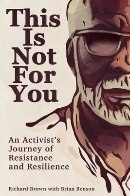 This Is Not for You: Egy aktivista útja az ellenállás és a rugalmasság útján - This Is Not for You: An Activist's Journey of Resistance and Resilience