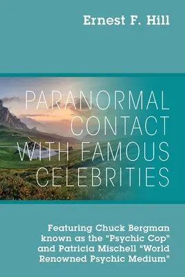 Paranormális kapcsolatfelvétel híres hírességekkel: Chuck Bergman, a médiumi zsaru és Patricia Mischell, a világhírű médium. - Paranormal Contact with Famous Celebrities: Featuring Chuck Bergman Known as the Psychic Cop and Patricia Mischell World Renowned Psychic Medium
