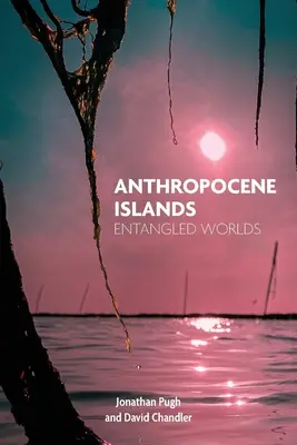 Antropocén szigetek: Összefonódó világok - Anthropocene Islands: Entangled Worlds