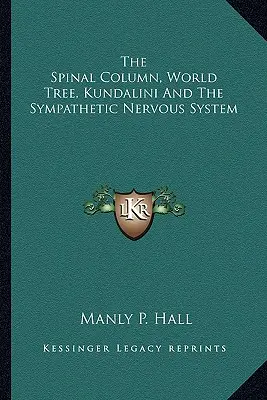 A gerincoszlop, a világfa, a Kundalini és a szimpatikus idegrendszer - The Spinal Column, World Tree, Kundalini And The Sympathetic Nervous System