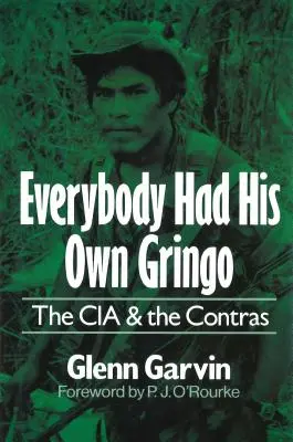 Mindenkinek megvolt a maga gringója: A CIA és a kontrák - Everybody Had His Own Gringo: The CIA and the Contras