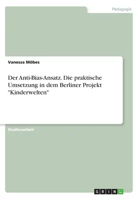 Der Anti-Bias-Ansatz. Die praktische Umsetzung in dem Berliner Projekt Kinderwelten