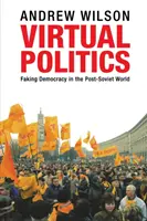 Virtuális politika: A demokrácia színlelése a posztszovjet világban - Virtual Politics: Faking Democracy in the Post-Soviet World