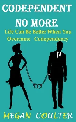 Nincs többé társfüggőség: Az élet jobb lehet, ha leküzdöd a társfüggőséget - Codependent No More: Life Can Be Better When You Overcome Codependency