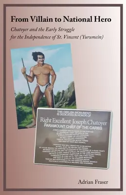 A gonosztevőtől a nemzeti hősig: Chatoyer és a Szent Vincent függetlenségéért folytatott korai küzdelem (Jurumein) - From Villain to National Hero: Chatoyer and the Early Struggle for the Independence of St. Vincent (Yurumein)
