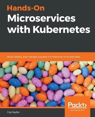 Kézzelfogható mikroszolgáltatások a Kubernetes segítségével - Hands-On Microservices with Kubernetes