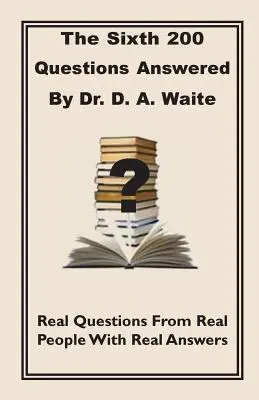 A hatodik 200 kérdés megválaszolása Dr. D. A. Waite által - The Sixth 200 Question Answered by Dr. D.A. Waite