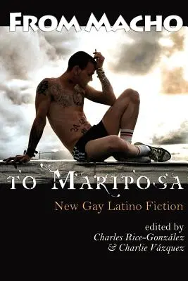 A machótól a mariposáig: Új meleg latin-amerikai regényirodalom - From Macho to Mariposa: New Gay Latino Fiction