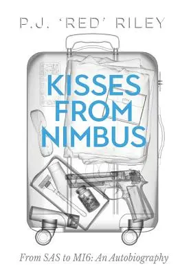 Nimbus csókjai: Az SAS-től a Mi6-ig: önéletrajz - Kisses from Nimbus: From SAS to Mi6: An Autobiography