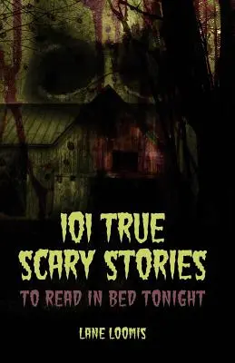 101 igaz ijesztő történet, amit ma este az ágyban olvashatsz - 101 True Scary Stories to Read in Bed Tonight